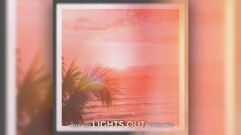 Mikey Mayz ft. Victor J. Sefo - Lights Out